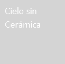 Cielo sin Cerámica
